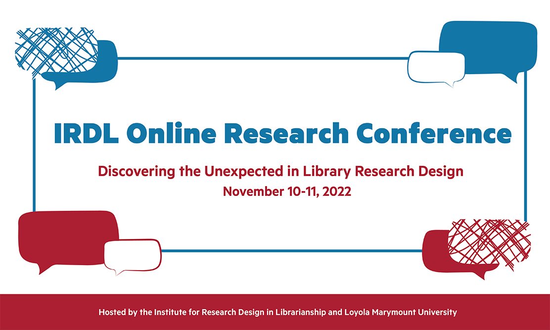IDL Online Research Conference. Discovering the Unexpected in Library Research Design: November 10-11, 2022. Hosted by the Institute for Research Design in Librarianship and Loyola Marymount University.